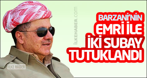Barzani’nin emri ile iki subay tutuklandı