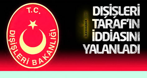 Dışişleri Bakanlığı, Taraf'ın iddiasını yalanladı