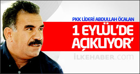 'Öcalan 1 Eylül'de açıklıyor'