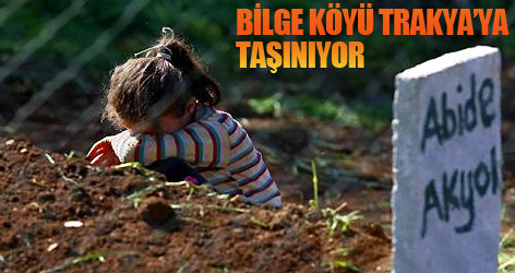 Bilge Köyü Trakya'ya taşınıyor