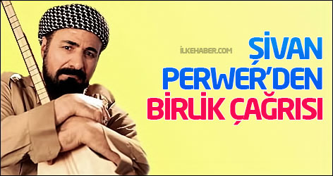 Şivan Perwer’den birlik çağrısı