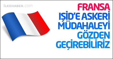 Fransa: IŞİD'e askeri müdahaleyi gözden geçirebiliriz