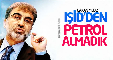 Bakan Yıldız: IŞİD'den petrol almadık