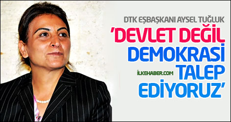 Tuğluk: Devlet değil, demokrasi talep ediyoruz