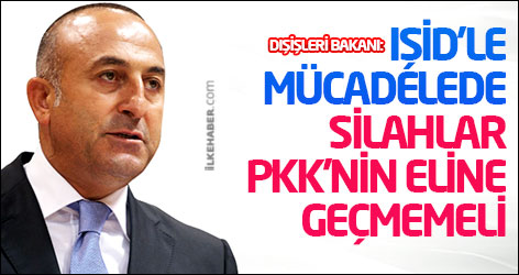 Dışişleri Bakanı: IŞİD’le mücadelede silahlar PKK’nin eline geçmemeli