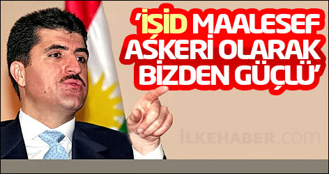 Neçirvan Barzani: 'IŞİD maalesef askeri olarak bizden güçlü'
