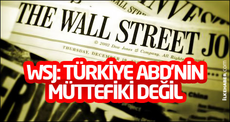 WSJ: Türkiye ABD’nin müttefiki değil