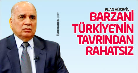 Fuad Hüseyin: Barzani Türkiye’nin tavrından rahatsız