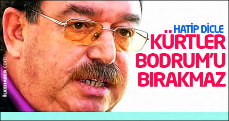 Hatip Dicle: Kürtler Bodrum'u bırakmaz