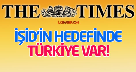 The Times: İŞİD’in hedefinde Türkiye var!