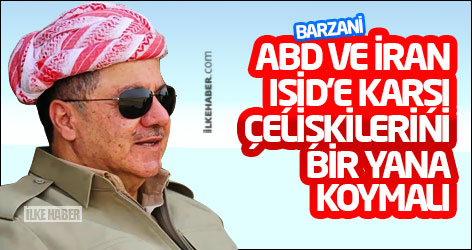 Barzani: ABD ve İran, IŞİD’e karşı çelişkilerini bir yana koymalı