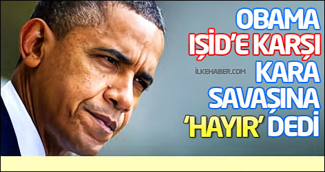 Obama IŞİD’e karşı kara savaşına ‘hayır’ dedi