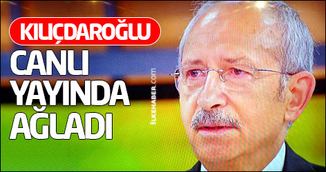 Kılıçdaroğlu canlı yayında ağladı