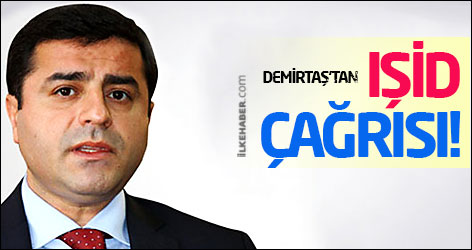 Demirtaş'tan IŞİD çağrısı!