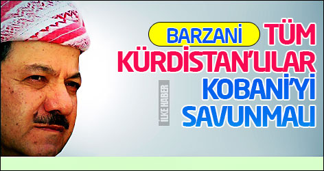 Barzani: Tüm Kürdistan'lılar Kobani'yi savunmalı