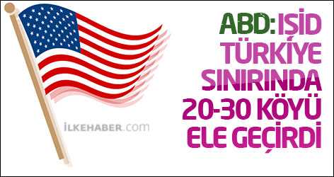 ABD: IŞİD Türkiye sınırında 20-30 köyü ele geçirdi