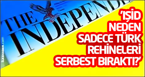 'IŞİD neden sadece Türk rehineleri serbest bıraktı?'