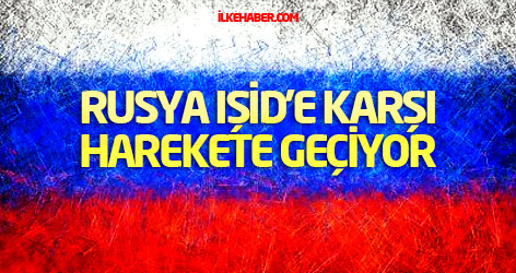 Rusya IŞİD'e karşı harekete geçiyor