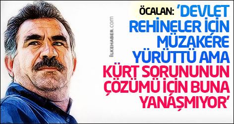 Öcalan: 'Devlet rehineler için müzakere yürüttü ama Kürt sorununun çözümü için buna yanaşmıyor'