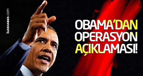 Obama'dan operasyon açıklaması!