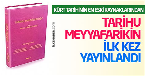 Kürt Tarihinin en eski kaynaklarından Tarihu Meyyafarikin ilk kez yayınlandı