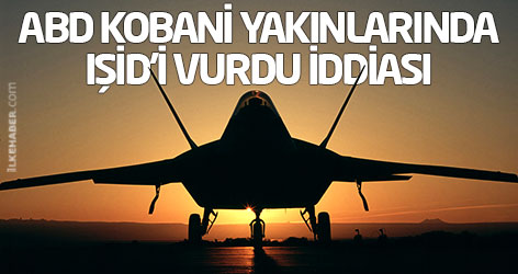 ABD Kobani yakınlarında IŞİD'i vurdu iddiası