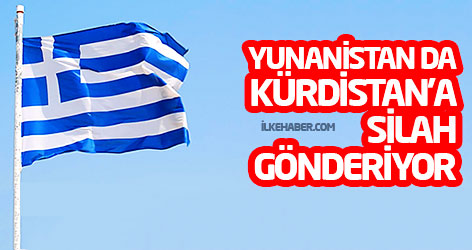 Yunanistan da Kürdistan'a silah gönderiyor