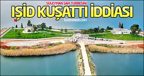 IŞİD, Süleyman Şah türbesini kuşattı iddiası