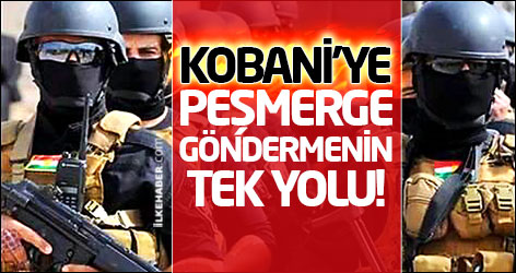 Kobani’ye peşmerge göndermenin tek yolu!