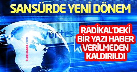 Sansürde yeni dönem: Radikal'deki bir yazı haber verilmeden kaldırıldı