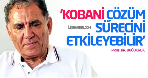 Doğu Ergil: 'Kobani çözüm sürecini etkileyebilir'