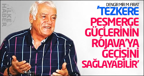 'Tezkere bir ihtimalle Peşmerge güçlerinin Rojava'ya geçişini sağlayabilir'
