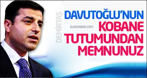 Demirtaş: Davutoğlu'nun Kobane tutumundan memnunuz