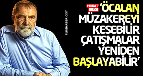 'Öcalan müzakereyi kesebilir, çatışmalar yeniden başlayabilir'