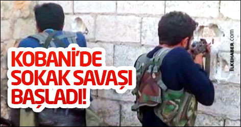 Kobani’de sokak savaşı başladı!