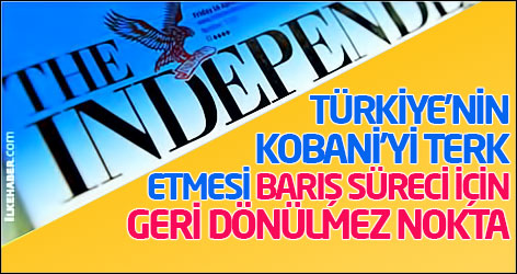 The Independent: Türkiye’nin Kobani’yi terk etmesi barış süreci için geri dönülmez nokta