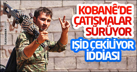 Kobanê'de çatışmalar sürüyor: IŞİD çekiliyor iddiası