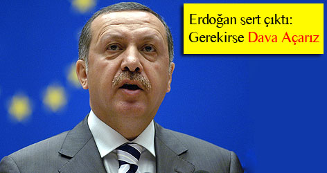Erdoğan: Gerekirse Dava Açarız