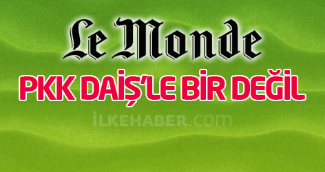 Le Monde: PKK DAİŞ'le bir değil!