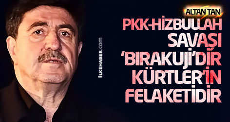 Altan Tan: PKK-Hizbullah savaşı ‘Bırakuji’dir, Kürtler’in felaketidir