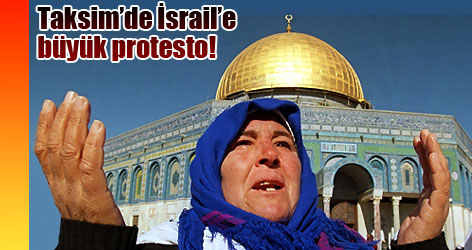 Taksim’de İsrail’e büyük protesto!