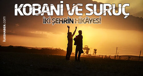İki şehrin hikâyesi: Kobani ve Suruç