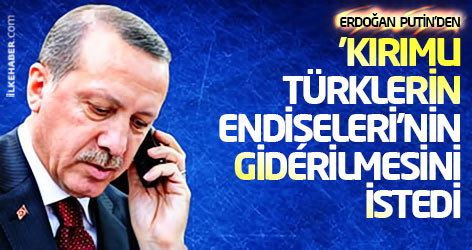 Erdoğan Putin'den 'Kırımlı Türklerin endişeleri'nin giderilmesini istedi