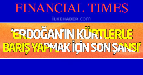 FT: 'Erdoğan'ın Kürtlerle barış yapmak için son şansı'