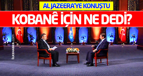 Davutoğlu Al Jazeera’ye konuştu: Kobani için ne dedi?