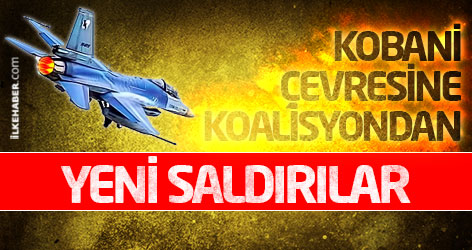 Kobani çevresine koalisyondan yeni saldırılar