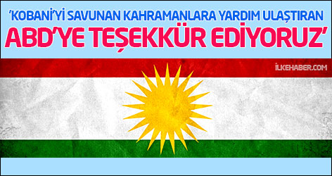 'Kobani’yi savunan kahramanlara askeri malzeme ulaştıran ABD'ye teşekkür ediyoruz'
