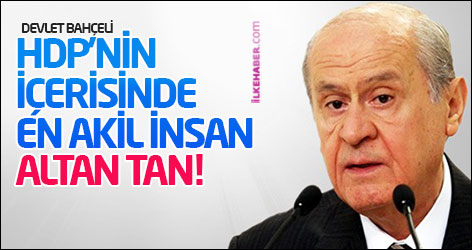 Bahçeli: HDP’nin içerisinde en akil insan Altan Tan!