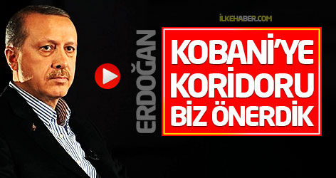 Erdoğan: 'Kobani'ye koridoru biz önerdik'