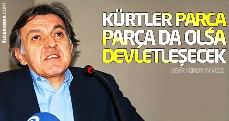 'Kürtler parça parça da olsa devletleşecek'
